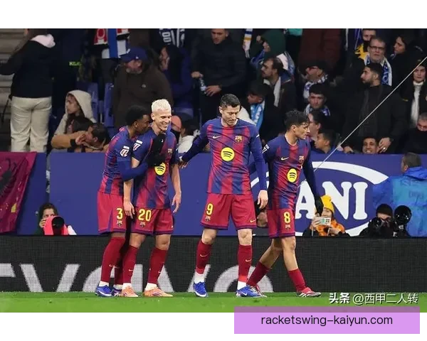西甲巴萨在加时赛中表现稳定，最终锁定胜局彰显竞争力增强