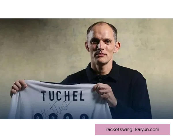 图赫尔比赛阅读能力持续提升，战术调整展现清晰思路